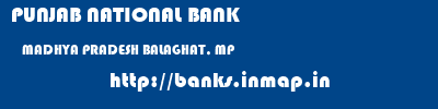 PUNJAB NATIONAL BANK  MADHYA PRADESH BALAGHAT, MP    banks information 